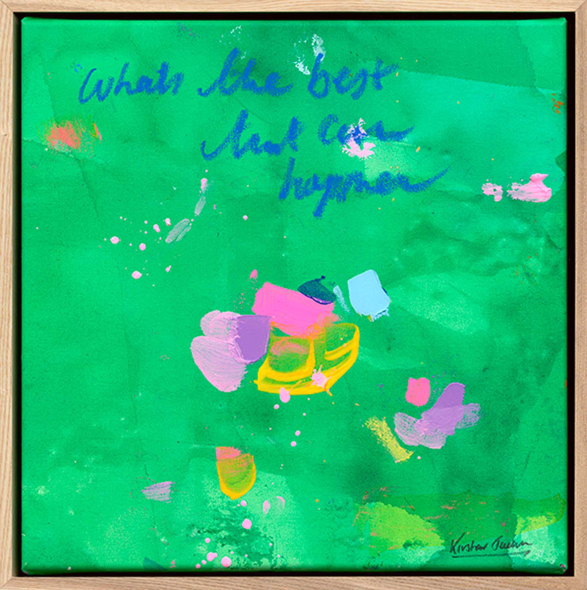 NEW: Whats the best that can happen series #28- 43cm x 43cm